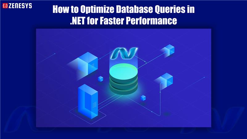 How to Optimize Database Queries in .NET for Faster Performance