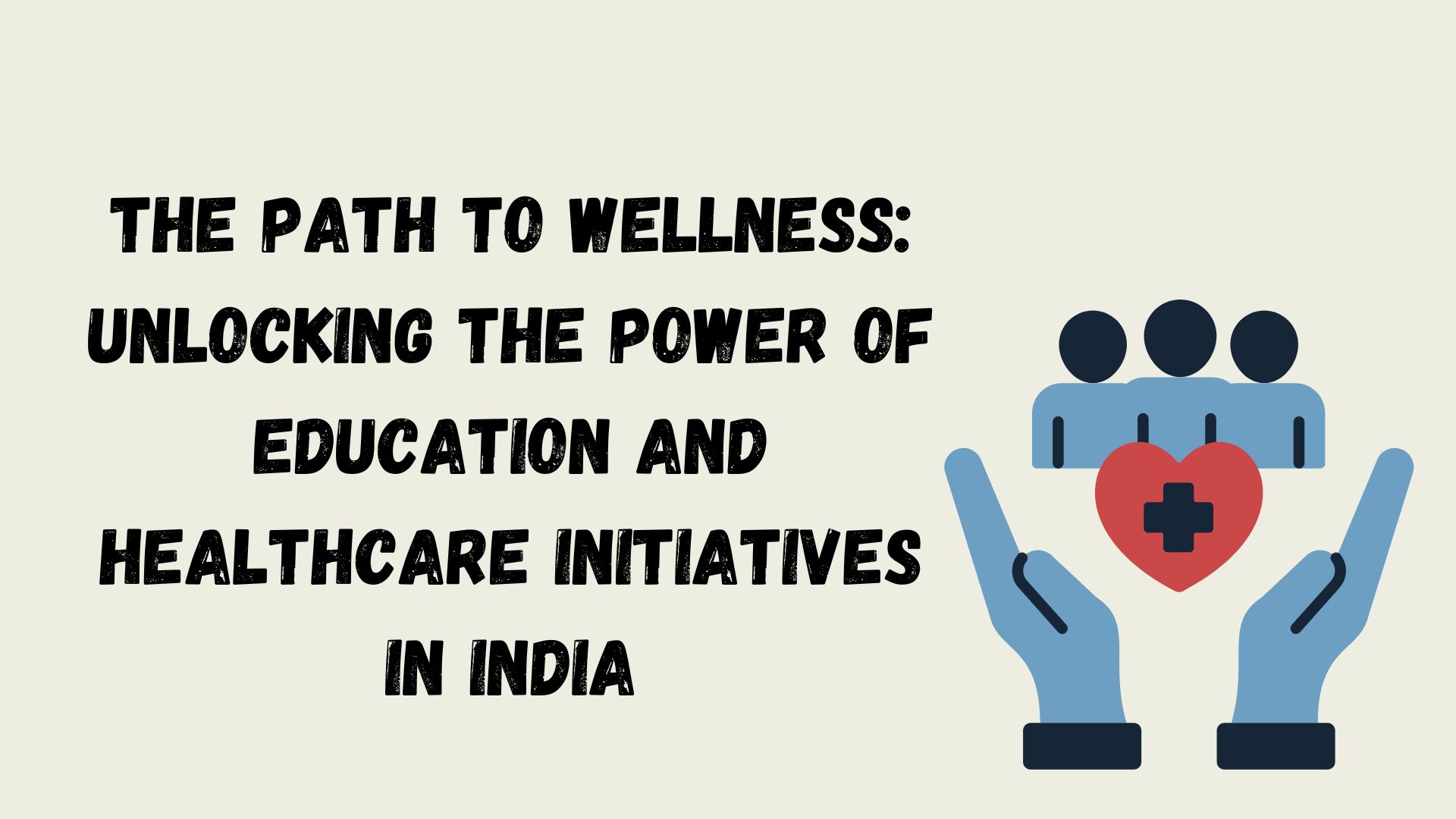 The Path to Wellness: Unlocking the Power of Education and Healthcare Initiatives in India