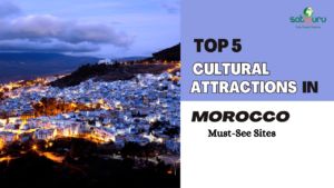 Top 5 Cultural Attractions in Morocco: Must-See Sites