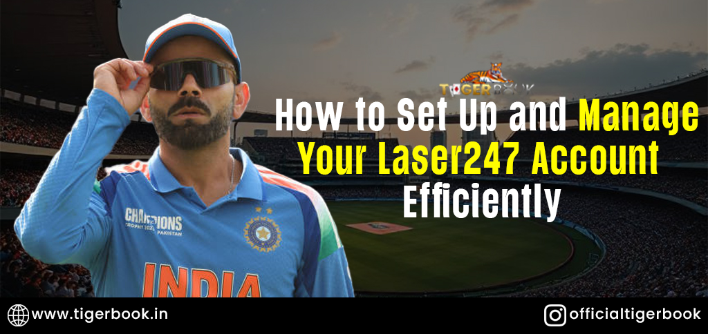 How to Set Up and Manage Your Laser247 Account Efficiently