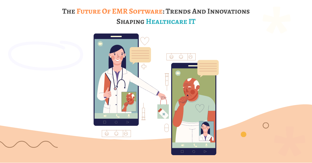 The Future of EMR Software_ Trends and Innovations Shaping Healthcare IT