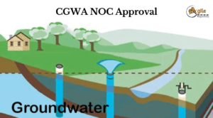 CGWA NOC Approval: A Complete Guide for Ground Water Extraction in India