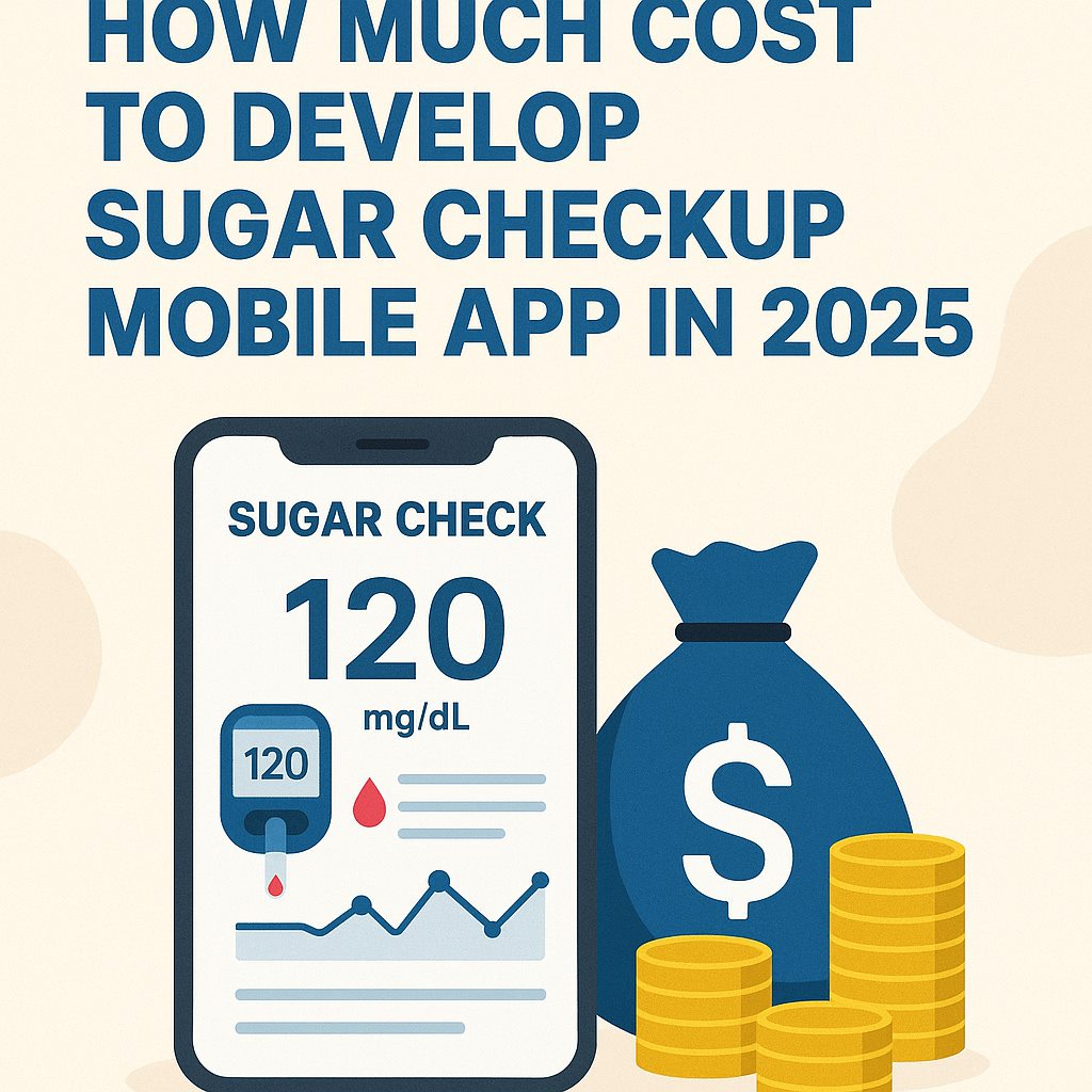 How Much Cost to Develop Sugar Checkup Mobile App in 2025