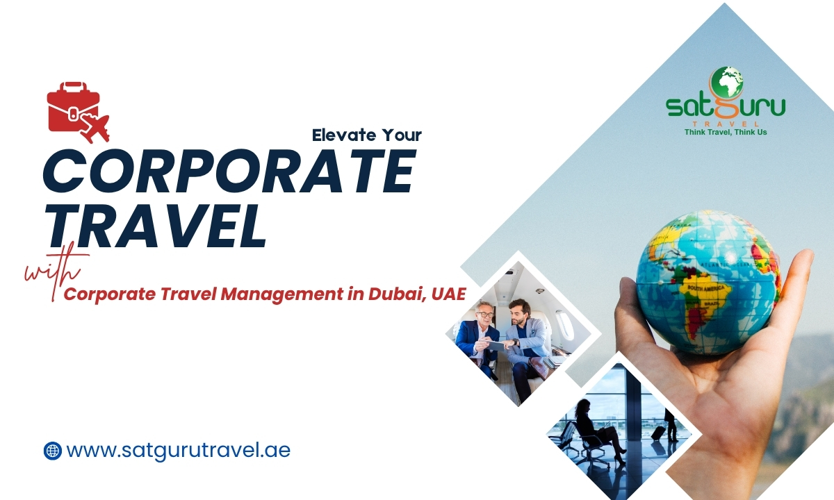Elevate Your Corporate Travel with Expert Corporate Travel Management in Dubai, UAE