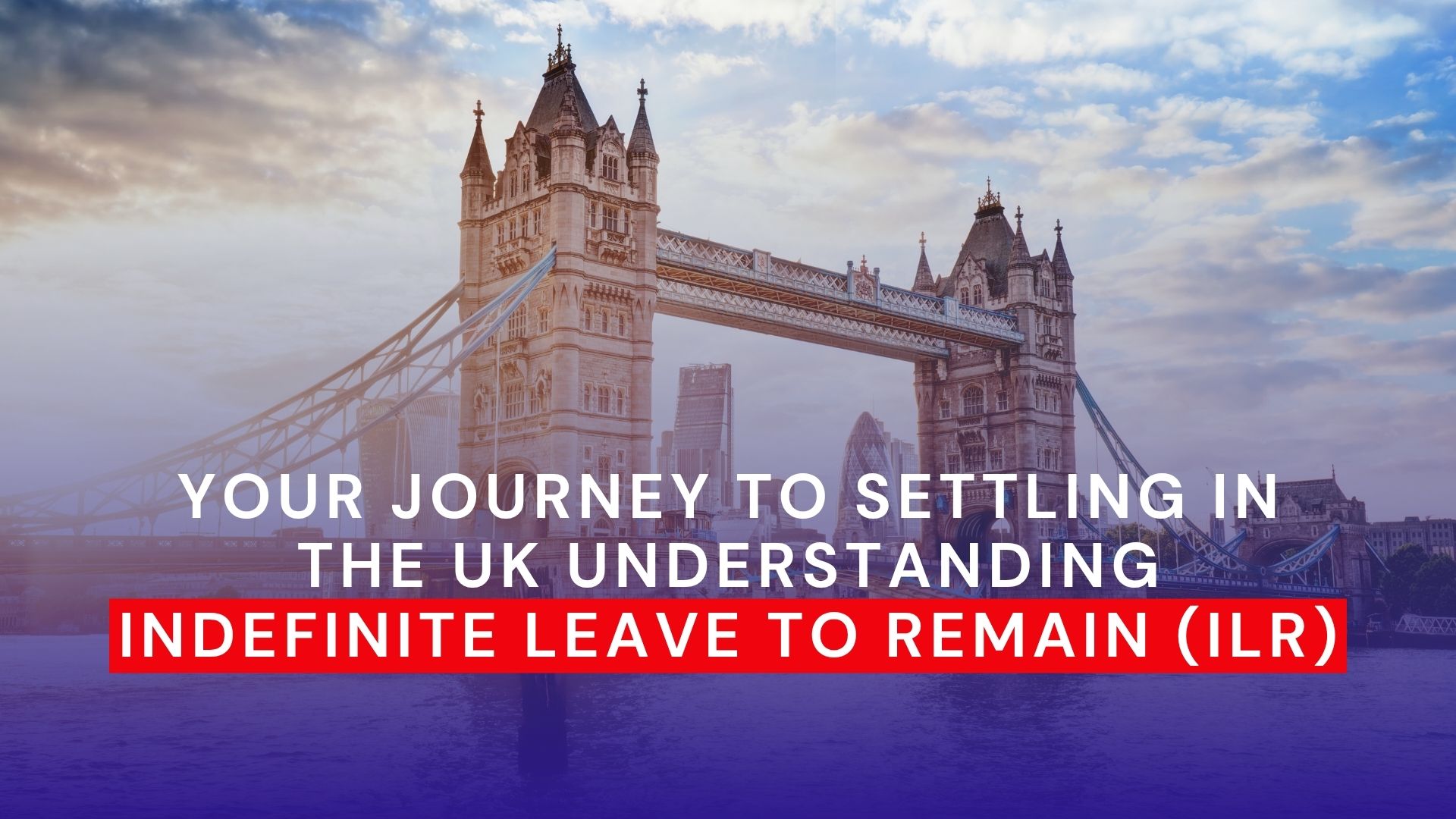 Understanding Indefinite Leave to Remain (ILR)