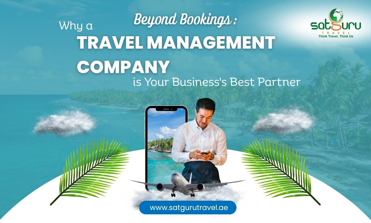 Beyond Bookings - Why a Travel Management Company is Your Business's Best Partner