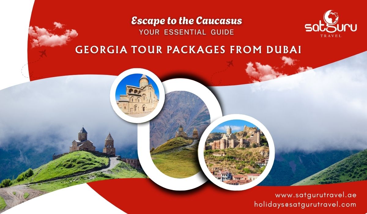 Escape to the Caucasus - Your Essential Guide to Georgia Tour Packages from Dubai with Satguru Travel