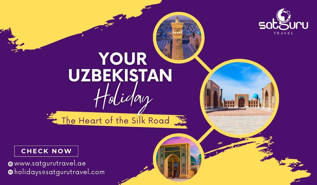 The Heart of the Silk Road - Your Uzbekistan Holiday Package from Dubai with Satguru Travel