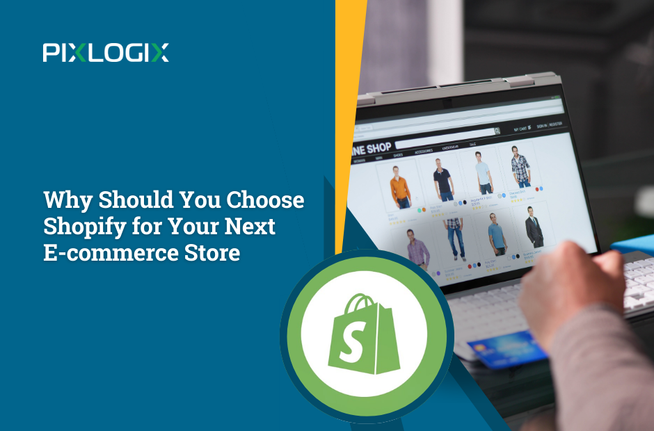 Why Should You Choose Shopify for Your Next E-commerce Store