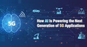 How AI Is Powering the Next Generation of 5G Applications