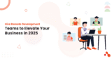 Hire Remote Development Teams to Elevate Your Business in 2025