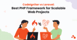 CodeIgniter vs Laravel: Best PHP Framework for Scalable Web Projects