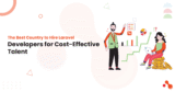 The Best Country to Hire Laravel Developers for Cost-Effective Talent