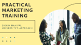 Sikkim Manipal University’s Approach to Practical Training in Marketing