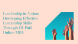 Leadership in Action: Developing Effective Leadership Skills Through DY Patil Online MBA