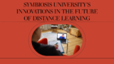 Symbiosis University’s Innovations in the Future of Distance Learning
