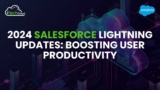 2024 Salesforce Lightning Updates: Boosting User Productivity