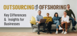 What is the Difference Between Outsourcing and Offshoring?