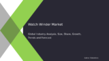 Watch Winder Market Trends, Size, Share, and Forecast 2032