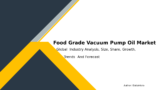 Global Food Grade Vacuum Pump Oil Market Insights 2032