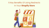 6 Key Benefits of Using Redirects in Your Shopify Store