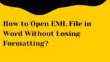 How to Open EML File in Word Without Losing Formatting?