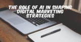 The Role of AI in Shaping Digital Marketing Strategies