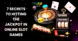 7 Secrets To Hitting The Jackpot In Online Slot Games
