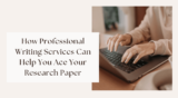 How Professional Writing Services Can Help You Ace Your Research Paper