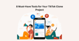 8 Must-Have Tools for Your TikTok Clone Project