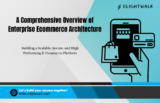 A Comprehensive Overview of Enterprise E-Commerce Architecture