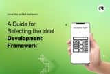 A Guide for Selecting the Ideal Development Framework