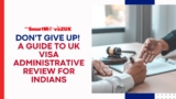 Don’t Give Up! A Guide to UK Visa Administrative Review for Indians