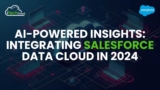 AI-Powered Insights: Integrating Salesforce Data Cloud in 2024