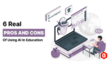 Pros and Cons of Using AI in Education and Teaching Industry