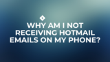 Why Am I Not Receiving Hotmail Emails on My Phone?