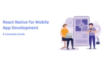 A Comprehensive Guide on React Native for Mobile App Development
