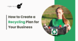 How to Create a Recycling Plan for Your Business