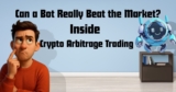 Can a Bot Really Beat the Market? Inside Crypto Arbitrage Trading