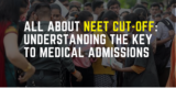 All About NEET Cut-Off: Understanding the Key to Medical Admissions