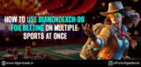 How to Use DiamondExch 99 for Betting on Multiple Sports at Once