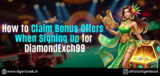 How to Claim Bonus Offers When Signing Up for DiamondExch99