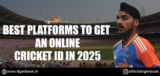 Best Platforms to Get an Online Cricket ID in 2025