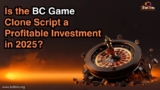 Is the BC Game Clone Script a Profitable Investment in 2025 ?