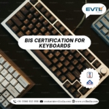 BIS Certification for Keyboards: Begin with EVTL India Today
