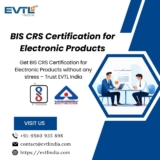 Gain confidence with BIS CRS certification for electronic products from EVTL India. Has You Covered?