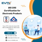 EVTL India explains why BIS CRS certification for electronic products is necessary