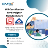 BIS Certification for Foreign Manufacturers: Overcoming Regulatory Challenges with EVTL