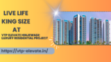 VTP Elevate Hinjewadi Pune: Upgrading Luxury Living