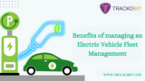 Benefits of managing an Electric Vehicle Fleet Management